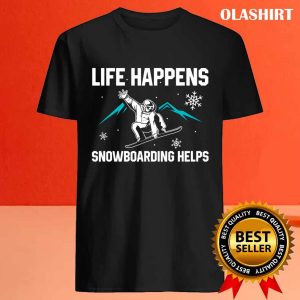 New Life Happens Meaning Snowboarding Helps Shirt 4