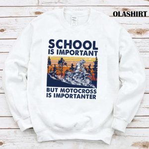 New Motocross Shirt School Is Important But Motocross Is Importanter T shirt 1