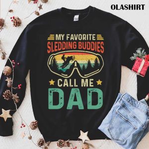 New My Favorite Sledding Buddies Call Me Dad T shirt 1