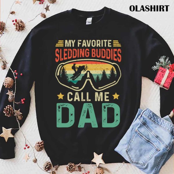 New My Favorite Sledding Buddies Call Me Dad T-shirt