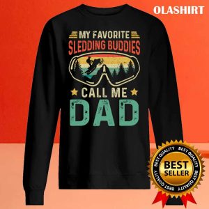 New My Favorite Sledding Buddies Call Me Dad T-shirt