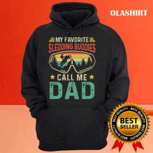 New My Favorite Sledding Buddies Call Me Dad T shirt 3