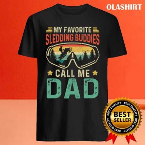 New My Favorite Sledding Buddies Call Me Dad T shirt 4