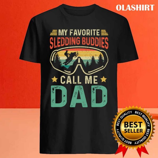 New My Favorite Sledding Buddies Call Me Dad T-shirt