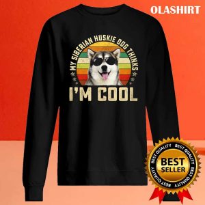 New My Siberian Husky Dog Thinks Im Cool Funny Dog Lover Retro Shirt 2