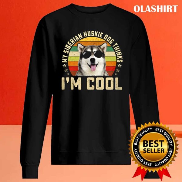 New My Siberian Husky Dog Thinks I’m Cool Funny Dog Lover Retro Shirt