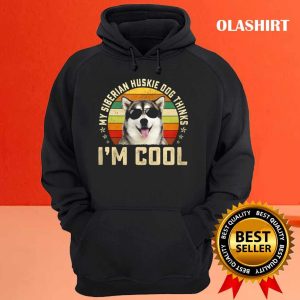 New My Siberian Husky Dog Thinks Im Cool Funny Dog Lover Retro Shirt 3