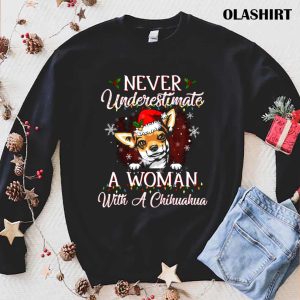 New Never Underestimate A Woman With Chihuahua Dog Christmas T shirt 1