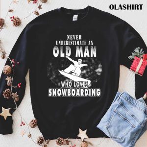 New Never Underestimate An Old Man Who Loves Snowboarding T shirt 1