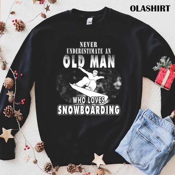 New Never Underestimate An Old Man Who Loves Snowboarding T-shirt