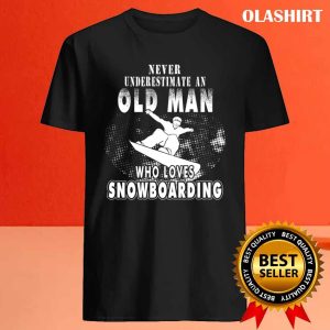 New Never Underestimate An Old Man Who Loves Snowboarding T shirt 4