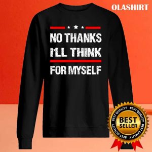 New No Thanks Ill Think For Myself Shirt Trending Shirt 2