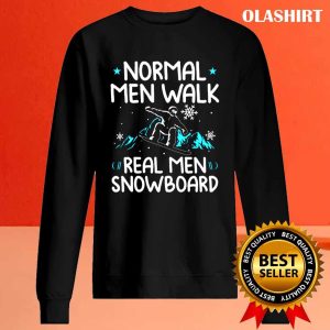 New Normal Men Walk Real Men Snowboard Shirt, Snowboarder Gifts For Men