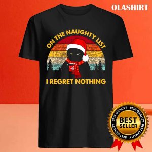 New On The Naughty List And I Regret Nothing Christmas Santa T shirt 4