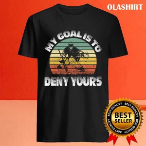 New Retro My Goal Is To Deny Yours Funny Ice Hockey Goalie T shirt 4