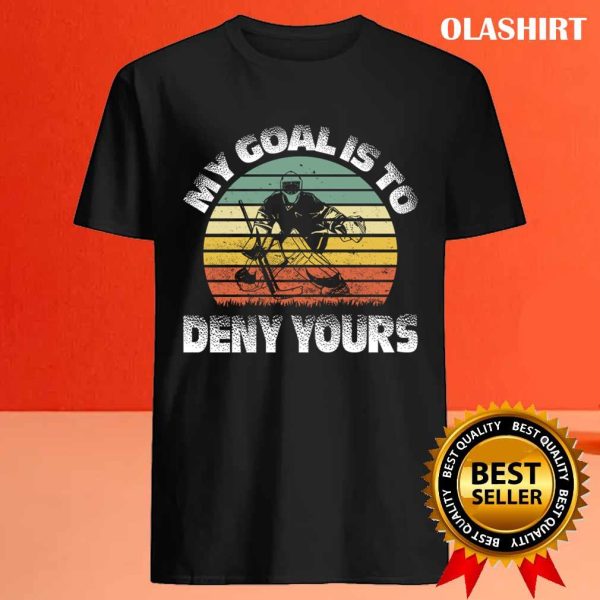 New Retro My Goal Is To Deny Yours, Funny Ice Hockey Goalie T-shirt