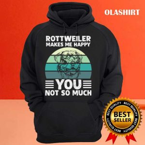 New Rottweiler Makes Me Happy You Not So Much T shirt 3