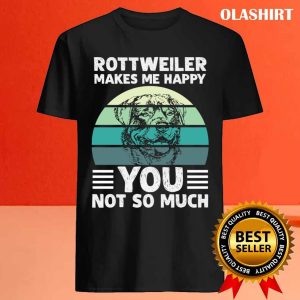 New Rottweiler Makes Me Happy You Not So Much T shirt 4