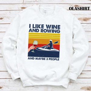 New Rowing Shirt I Like Wine And Rowing And Maybe 3 People Vintage T shirt 1