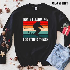 New Ski Lover Funny Skiing Dont Follow Me I Do Stupid Things Shirt 1