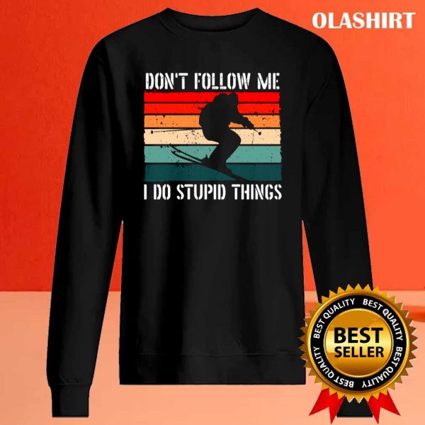 New Ski Lover Funny Skiing, Don’t Follow Me I Do Stupid Things Shirt