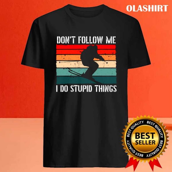 New Ski Lover Funny Skiing, Don’t Follow Me I Do Stupid Things Shirt