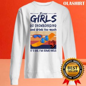 New Snowboarding Shirt Some Girls Go Snowboarding And Drink T-shirt