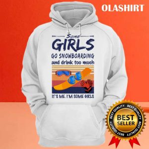 New Snowboarding Shirt Some Girls Go Snowboarding And Drink T shirt 3