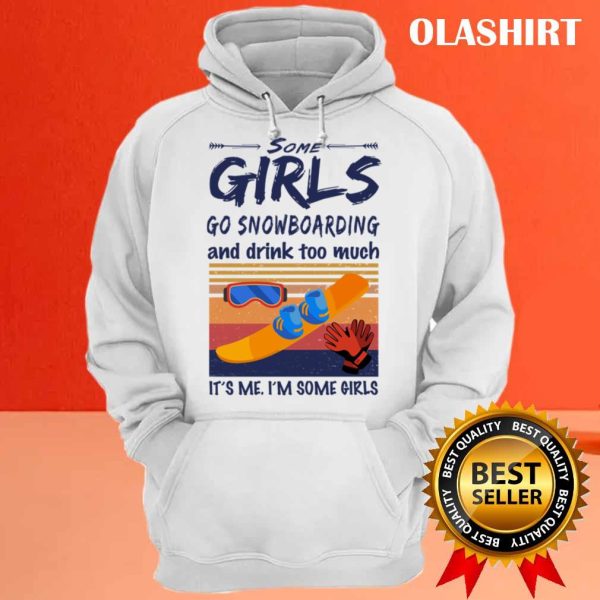 New Snowboarding Shirt Some Girls Go Snowboarding And Drink T-shirt