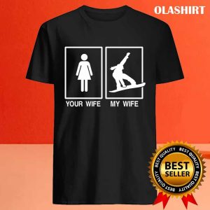 New Snowboarding Your Wife My Wife T shirt Trending Shirt 4