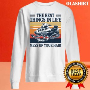 New Snowmobile Shirt The Best Things In Life Mess Up Your Hair T shirt 2