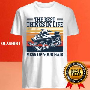 New Snowmobile Shirt The Best Things In Life Mess Up Your Hair T shirt 4