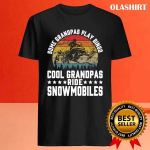 New Some Grandpas Play Bingo Cool Grandpas Ride Snowmobiles T shirt 4