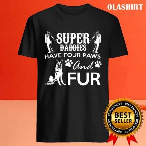 New Super Daddies Have Four Paws And Fur T shirt Trending Shirt 4