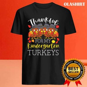 New Thankful My Kindergarten Turkeys Thanksgiving Teacher T shirt 4