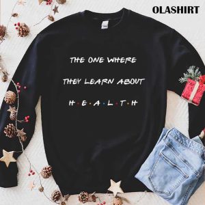 New The One Where They Learn About Health T shirt 1