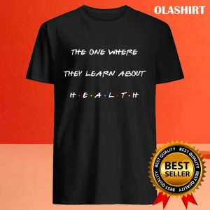 New The One Where They Learn About Health T shirt 4