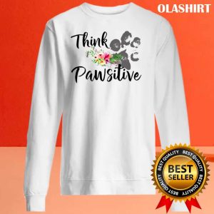 New Think Pawsitive Funny Dog Shirt Trending Shirt 2