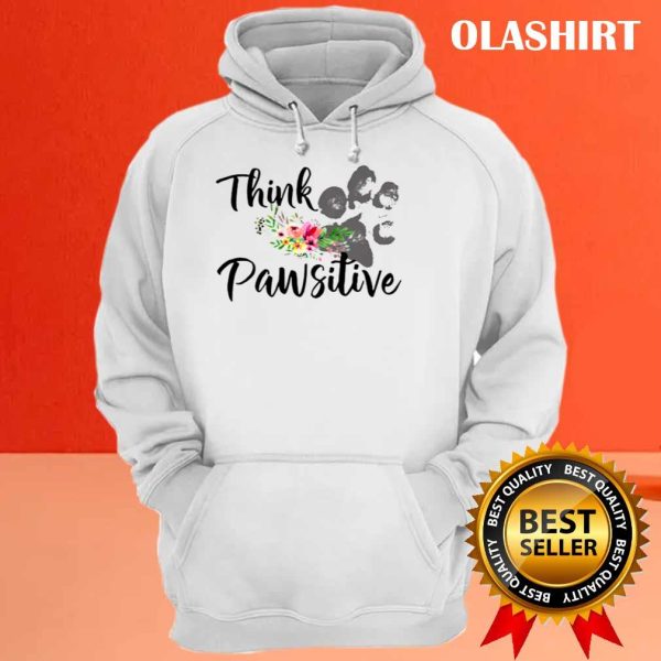 New Think Pawsitive Funny Dog Shirt , Trending Shirt