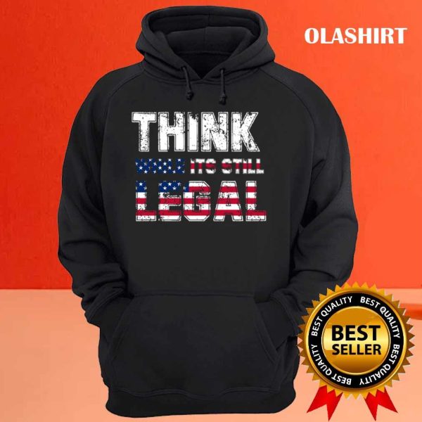 New Think While It’s Still Legal Political Fag T-shirt