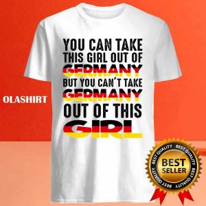 New Women You Can Take This Girl Out Of Germany Gift T shirt 4