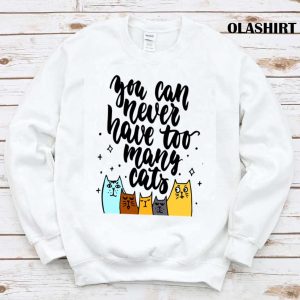 New You Can Never Have Too Many Cats T shirt Trending Shirt 1