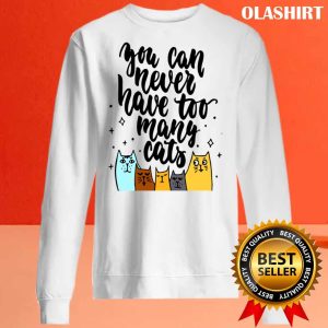 New You Can Never Have Too Many Cats T-shirt , Trending Shirt