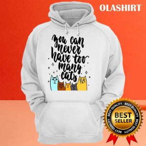 New You Can Never Have Too Many Cats T shirt Trending Shirt 3