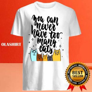 New You Can Never Have Too Many Cats T shirt Trending Shirt 4