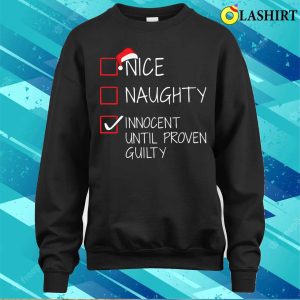 Nice Naughty Innocent Until Proven Guilty Christmas List Shirt 4