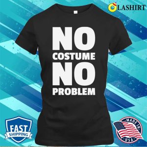 No Costume No Problem Rock Our Halloween T Shirt Today 2