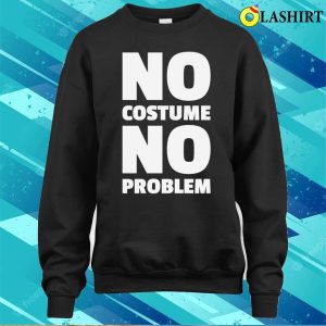 No Costume No Problem Rock Our Halloween T Shirt Today 4