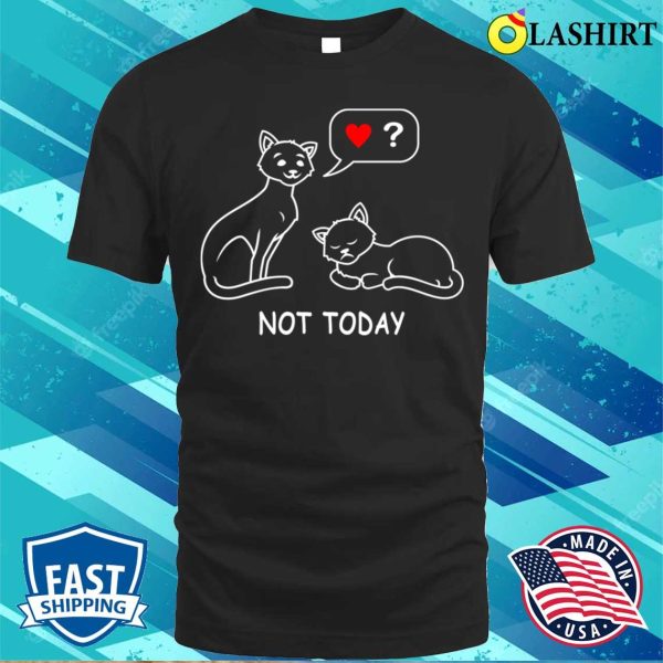 Not Today Cat – Funny T-shirt For Tired And Lazy Cats – The Perfect Gift For Cat Lovers