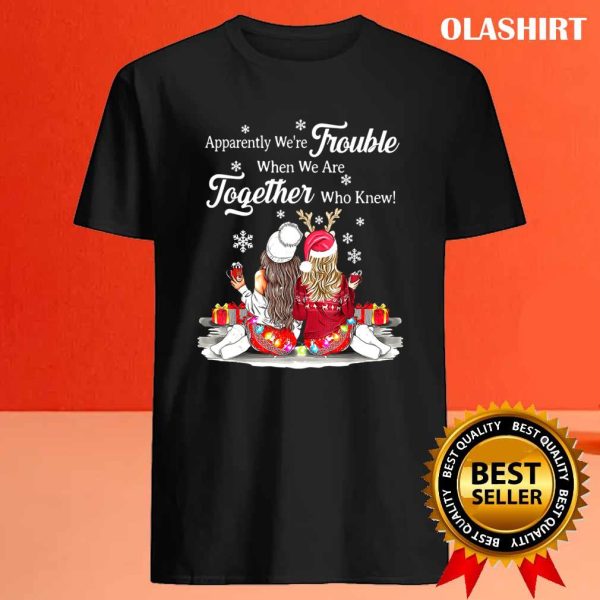 Official Apparently, We’re Trouble When We Are Together Who Knew T-shirt